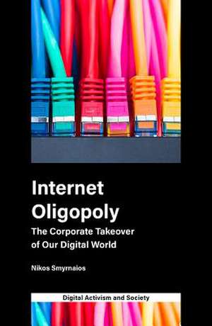 Internet Oligopoly – The Corporate Takeover of Our Digital World de Nikos Smyrnaios