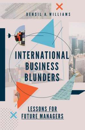 International Business Blunders – Lessons for Future Managers de Densil A. Williams