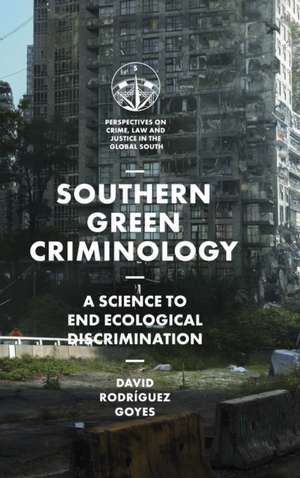 Southern Green Criminology – A Science to End Ecological Discrimination de David Rodríguez Goyes