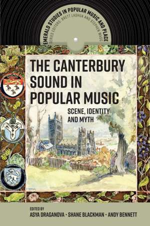 The Canterbury Sound in Popular Music – Scene, Identity and Myth de Asya Draganova