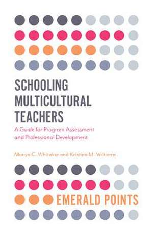 Schooling Multicultural Teachers – A Guide for Program Assessment and Professional Development de Manya C. Whitaker