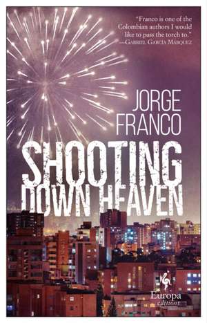 Shooting Down Heaven de Jorge Franco