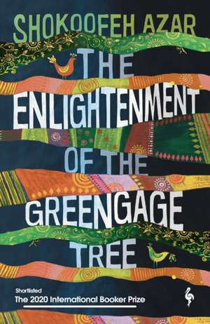 The Enlightenment of the Greengage Tree: SHORTLISTED FOR THE INTERNATIONAL BOOKER PRIZE 2020 de Shokoofeh Azar