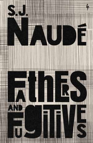 Fathers and Fugitives de S. J. Naude