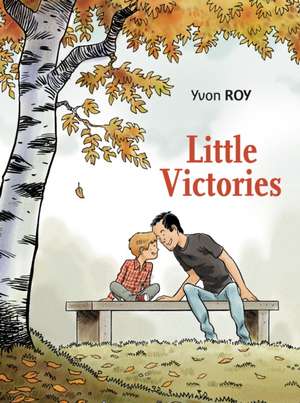 Little Victories: Autism Through a Father's Eyes de Yvon Roy