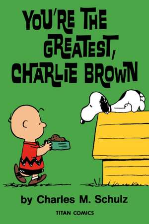 Peanuts: You're the Greatest Charlie Brown de Charles M Schulz