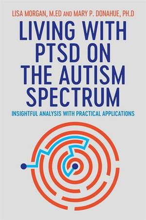 Living with PTSD on the Autism Spectrum de Lisa Morgan