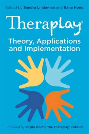 Theraplay® - Theory, Applications and Implementation de Rana Hong