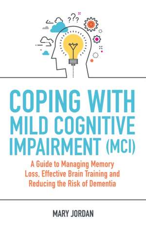 Coping with Mild Cognitive Impairment (MCI) de Mary Jordan