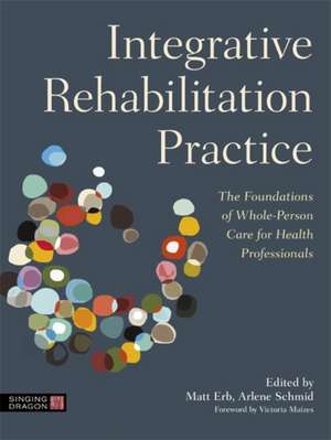 Integrative Rehabilitation Practice de Arlene A. Schmid