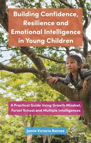 Building Confidence, Resilience and Emotional Intelligence in Young Children de Jamie Victoria Barnes