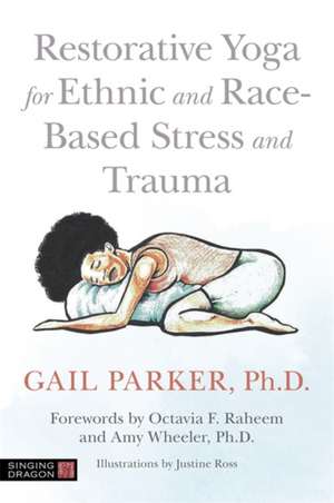 Restorative Yoga for Ethnic and Race-Based Stress and Trauma de Gail Parker