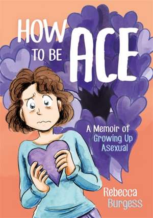 How to Be Ace de Rebecca Burgess