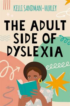 The Adult Side of Dyslexia de Kelli Sandman-Hurley