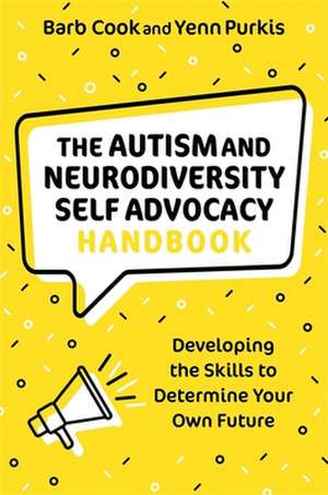 The Autism and Neurodiversity Self Advocacy Handbook de Barb Cook