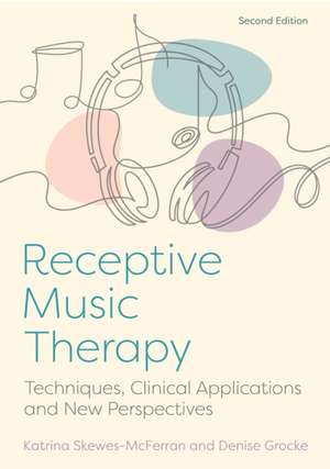 Receptive Music Therapy, 2nd Edition de Katrina McFerran