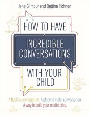 How to Have Incredible Conversations with your Child de Bettina Hohnen