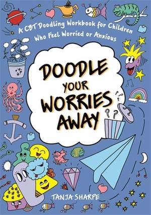 Doodle Your Worries Away de Tanja Sharpe