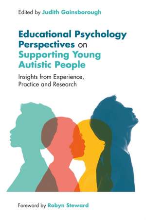 Educational Psychology Perspectives on Supporting Young Autistic People de Judith Gainsborough