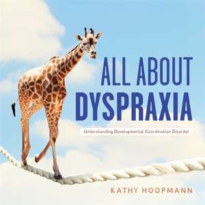 All About Dyspraxia de Kathy Hoopmann