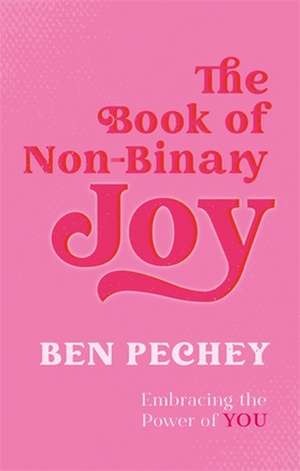 The Book of Non-Binary Joy de Ben Pechey