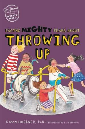 Facing Mighty Fears About Throwing Up de Dawn Huebner