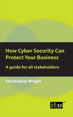 How Cyber Security Can Protect Your Business de Christopher Wright