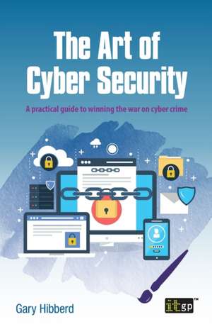 The Art of Cyber Security de Gary Hibberd