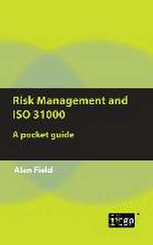 Risk Management and ISO 31000 de Alan Field