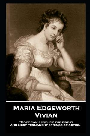 Maria Edgeworth - Vivian: 'Hope can produce the finest and most permanent springs of action'' de Maria Edgeworth