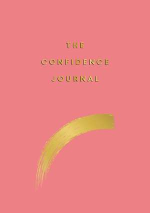 The Confidence Journal: Tips and Exercises to Help You Overcome Self-Doubt de Anna Barnes