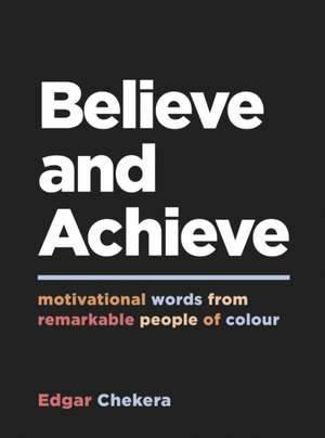 Believe and Achieve de Edgar Chekera