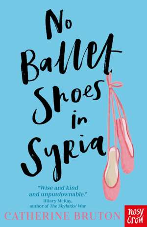 No Ballet Shoes in Syria de Catherine Bruton