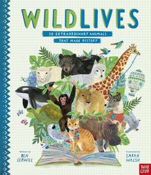 WildLives: 50 Extraordinary Animals that Made History de Ben Lerwill