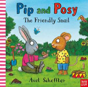 Pip and Posy: The Friendly Snail de Axel Scheffler