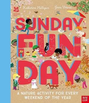 National Trust: Sunday Funday: A Nature Activity for Every Weekend of the Year de Katherine Halligan