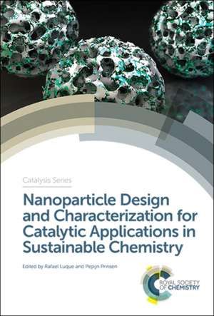 Nanoparticle Design and Characterization for Catalytic Applications in Sustainable Chemistry de Rafael Luque