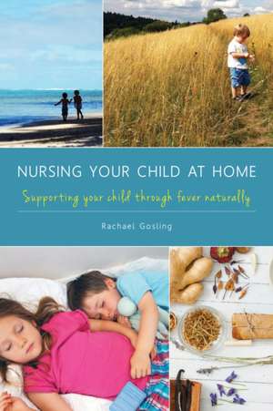 Nursing Your Child at Home de Rachael Gosling