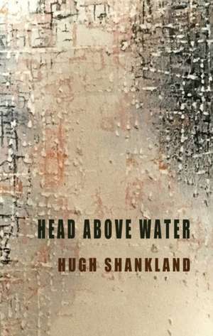 HEAD ABOVE WATER de HUGH SHANKLAND