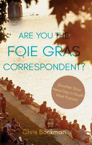 Are You the Foie Gras Correspondent? de Chris Bockman