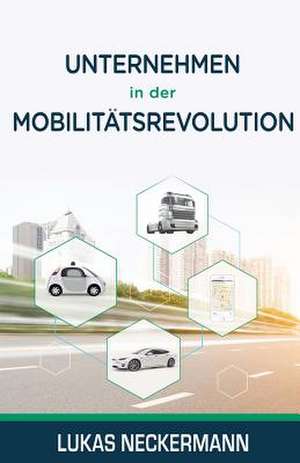 Unternehmen in der Mobilitätsrevolution de Lukas Neckermann