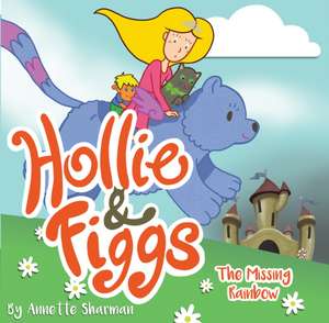 Hollie and Figgs: The Missing Rainbow de Annette Sharman