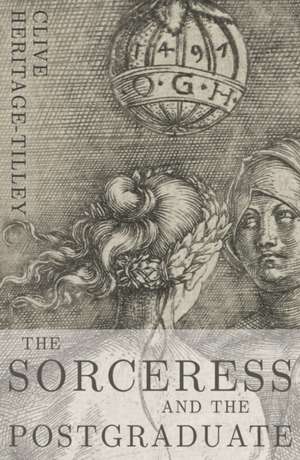 The Sorceress and the Postgraduate de Clive Heritage-Tilley