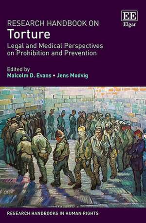 Research Handbook on Torture – Legal and Medical Perspectives on Prohibition and Prevention de Malcolm D. Evans