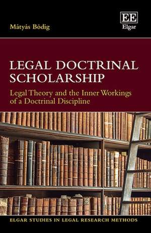 Legal Doctrinal Scholarship – Legal Theory and the Inner Workings of a Doctrinal Discipline de Mátyás Bódig