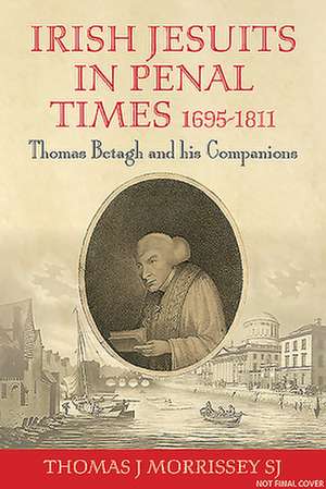 Irish Jesuits in Penal Times 1695-1811 de Thomas J Morrissey