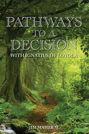 Pathways to a Decision de Jim Maher Sj