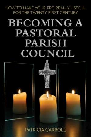 Becoming a Pastoral Parish Council de Patricia Carroll