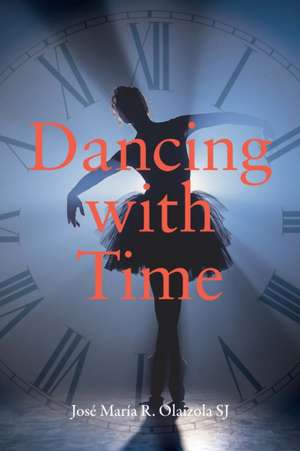 Dancing with Time de José María R Olaizola Sj