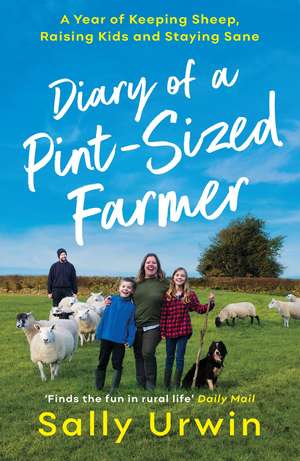 Diary of a Pint-Sized Farmer: A Year of Keeping Sheep, Raising Kids and Staying Sane de Sally Urwin